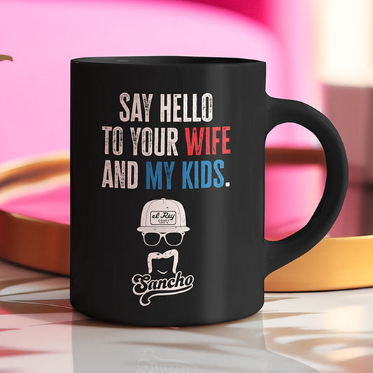 Say Hello to Your Wife Mug