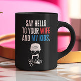 Say Hello to Your Wife Mug