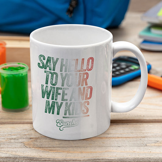 Say Hello to You Wife and my kids White glossy mug