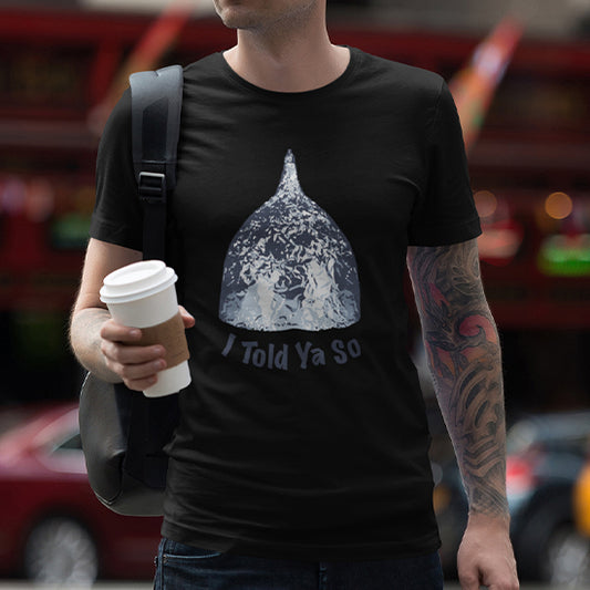 I Told Ya So Tin Hat Shirt