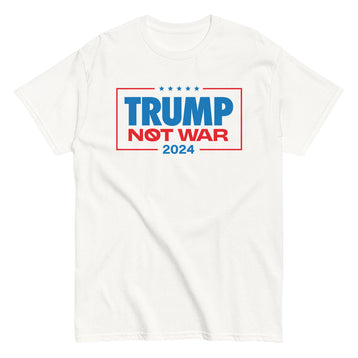 Trump Not War 24 Shirt