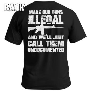 Make Our Guns Illegal - Patriot Wear