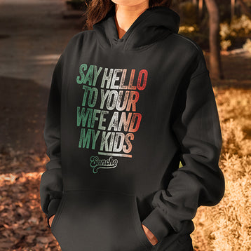 Say Hello to Your Wife Hoodie
