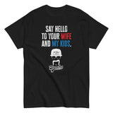 Say Hello to Your Wife T-Shirt