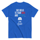 Say Hello to Your Wife T-Shirt
