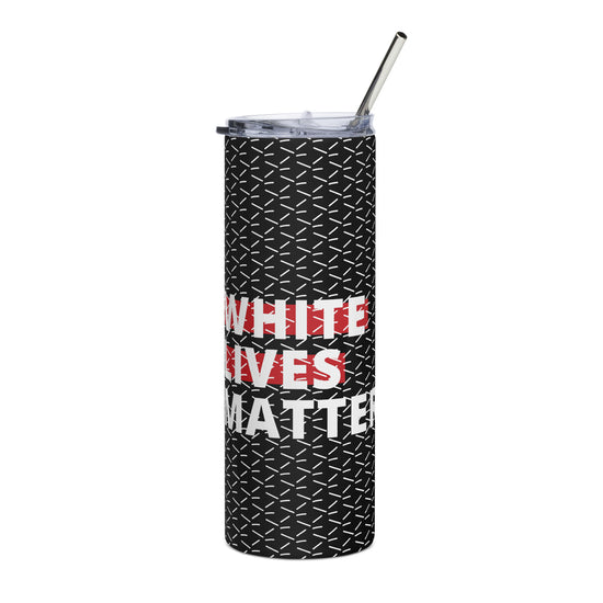 White Lives Matter Stainless steel tumbler
