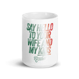 Say Hello to You Wife and my kids White glossy mug