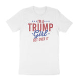 I'm a Trump Girl -Get Over It - Patriot Wear